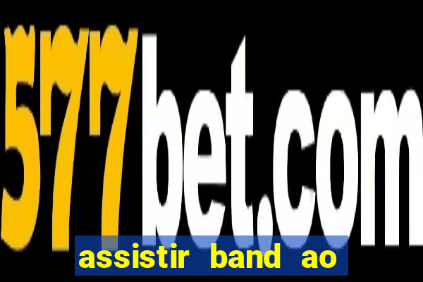 assistir band ao vivo multicanais